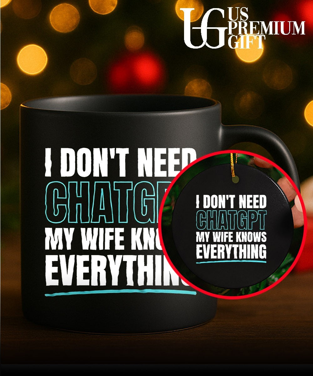 I don’t need ChatGPT my wife knows everything shirt