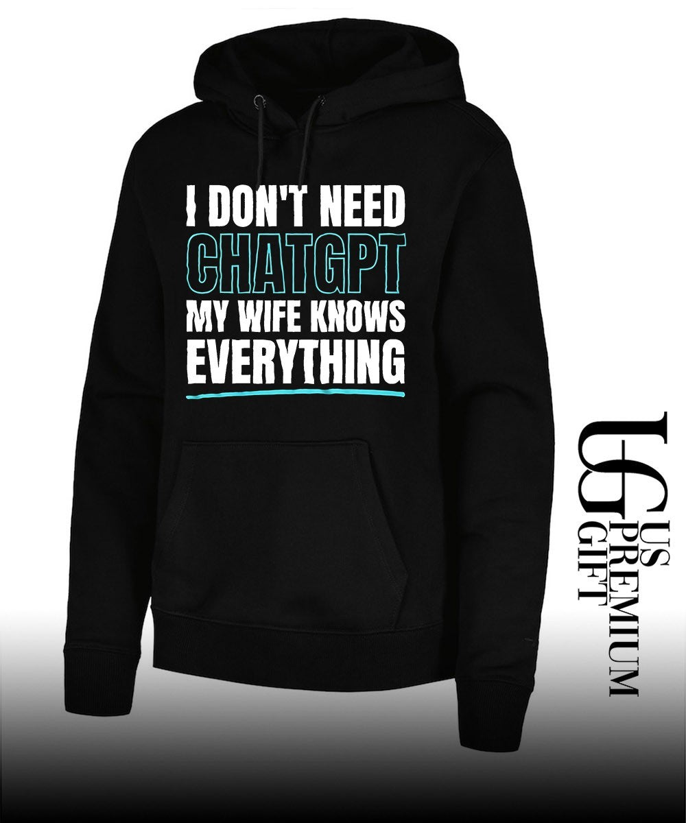 I don’t need ChatGPT my wife knows everything shirt