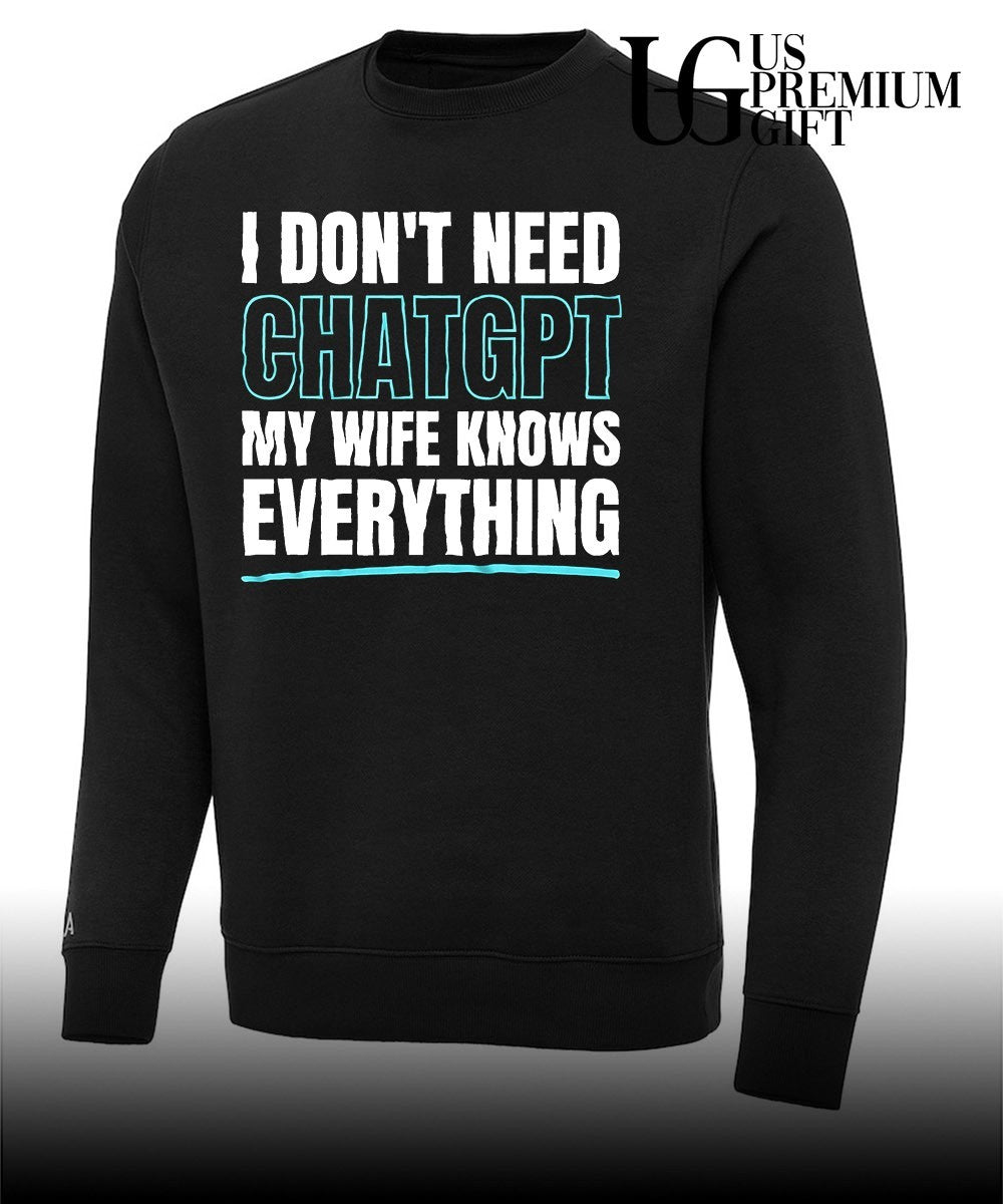 I don’t need ChatGPT my wife knows everything shirt
