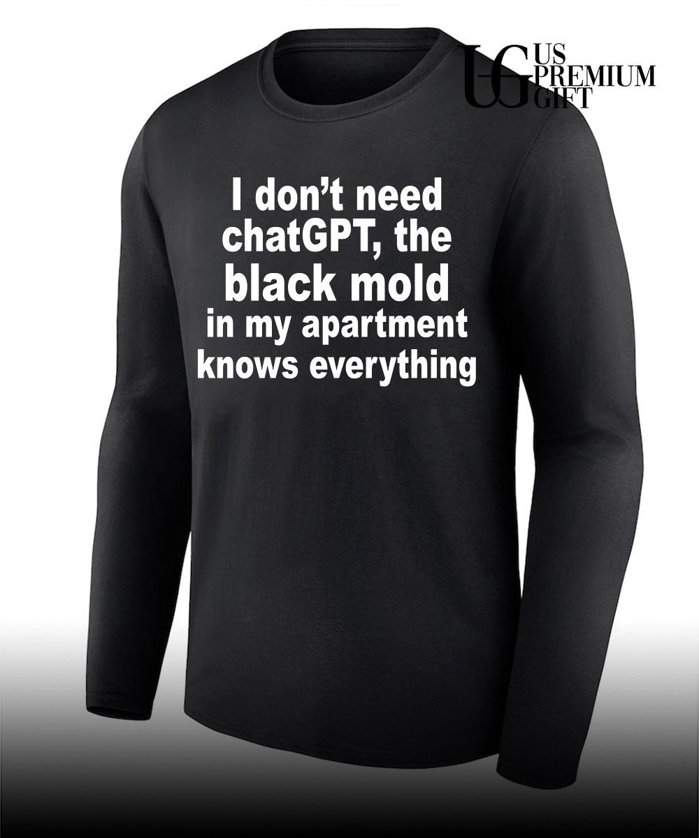 I don’t need ChatGPT the black mold in my apartment knows everything shirt