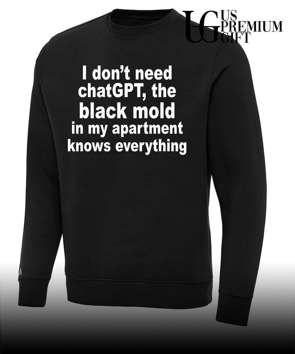 I don’t need ChatGPT the black mold in my apartment knows everything shirt