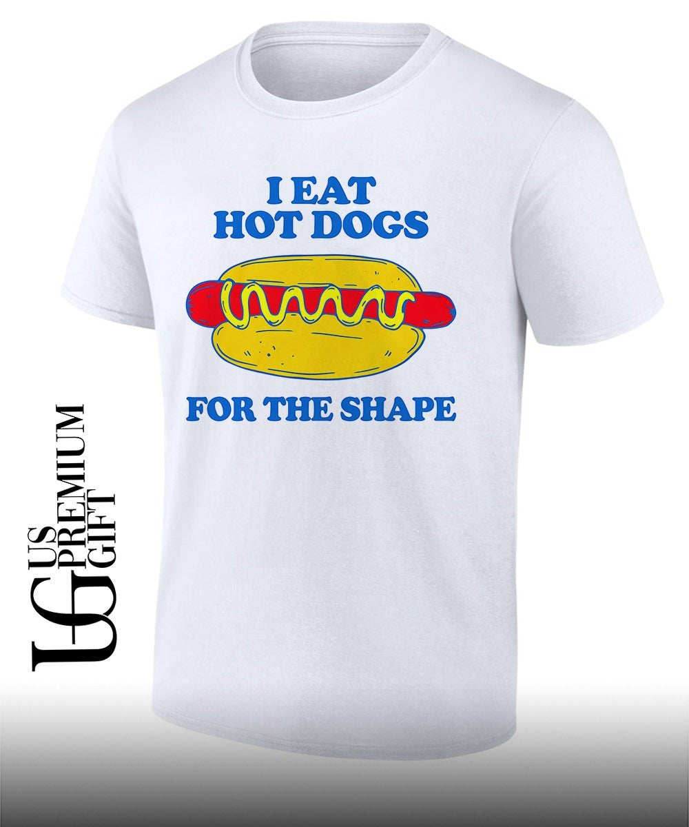 I eat hot dogs for the shape T-shirt