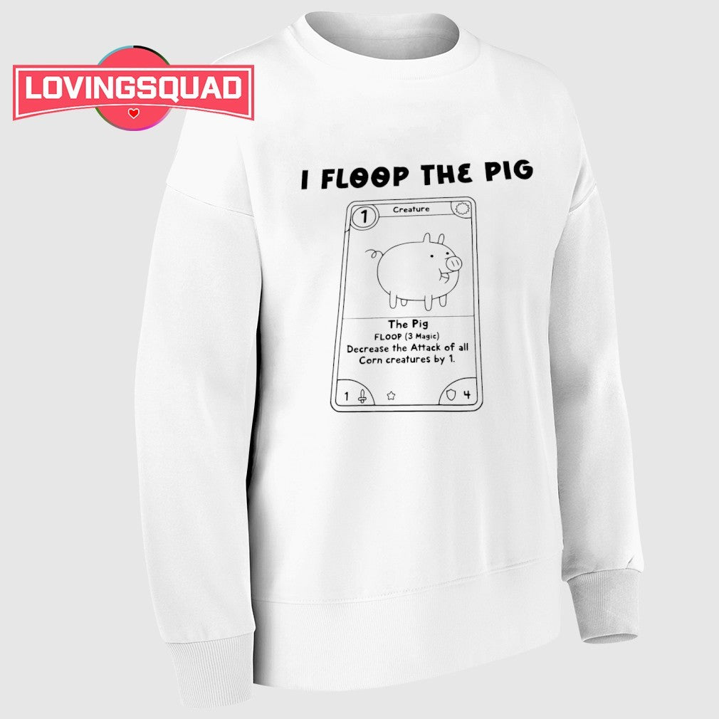 I floop the pig decrease the attack of all corn creatures by 1 shirt