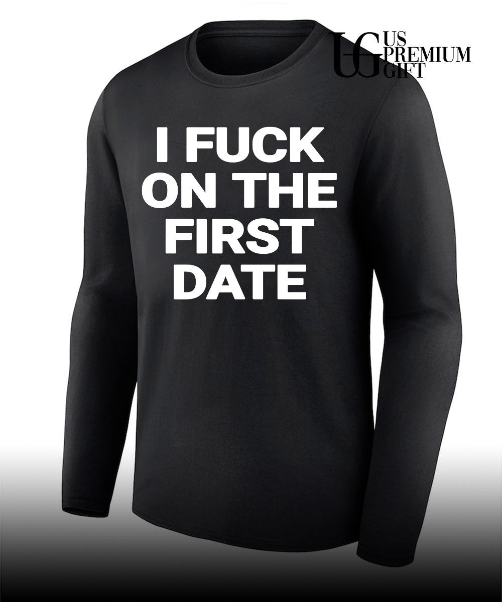 I fuck on the first date shirt