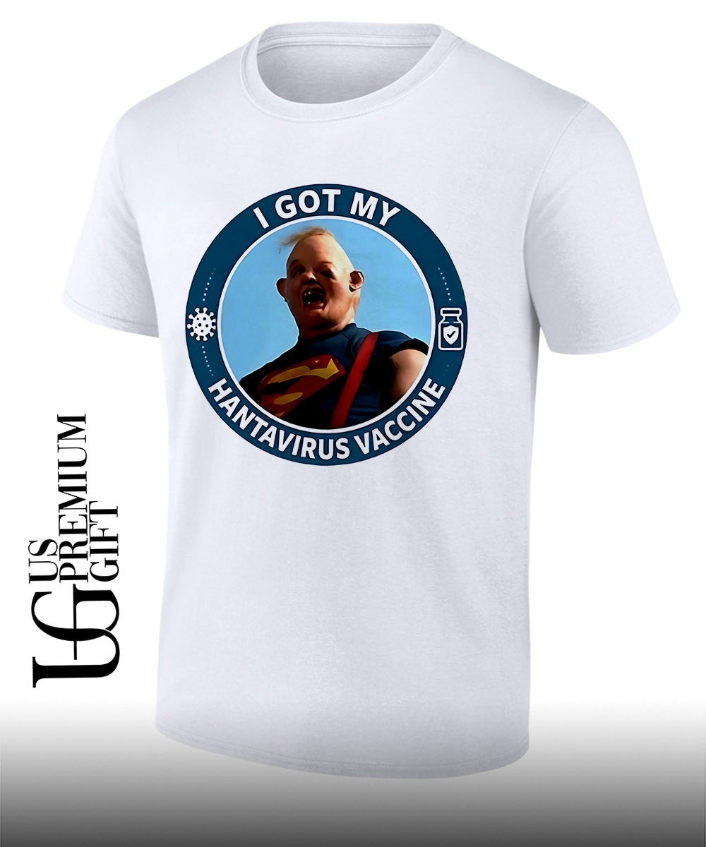 I got my Hantavirus Vaccine Sloth The Goonies shirt