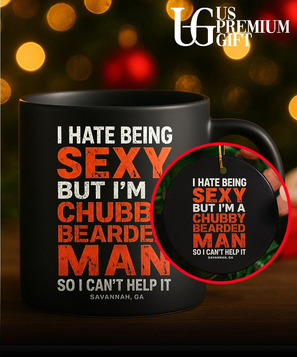 I hate being sexy but I’m a chubby bearded man so I can’t help it Savannah Ga shirt