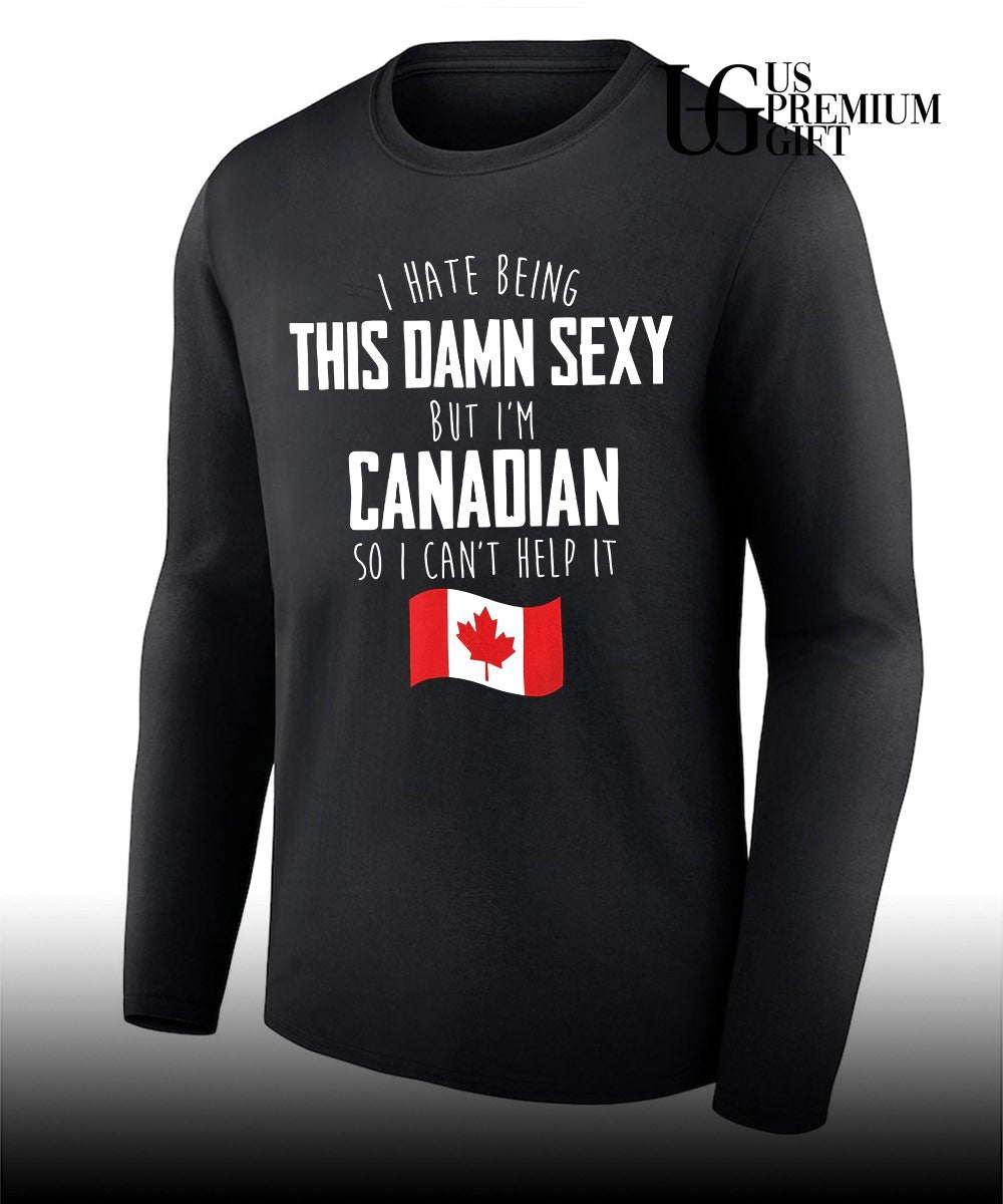 I hate being this damn sexy but I’m Canadian so I can’t help it flag shirt