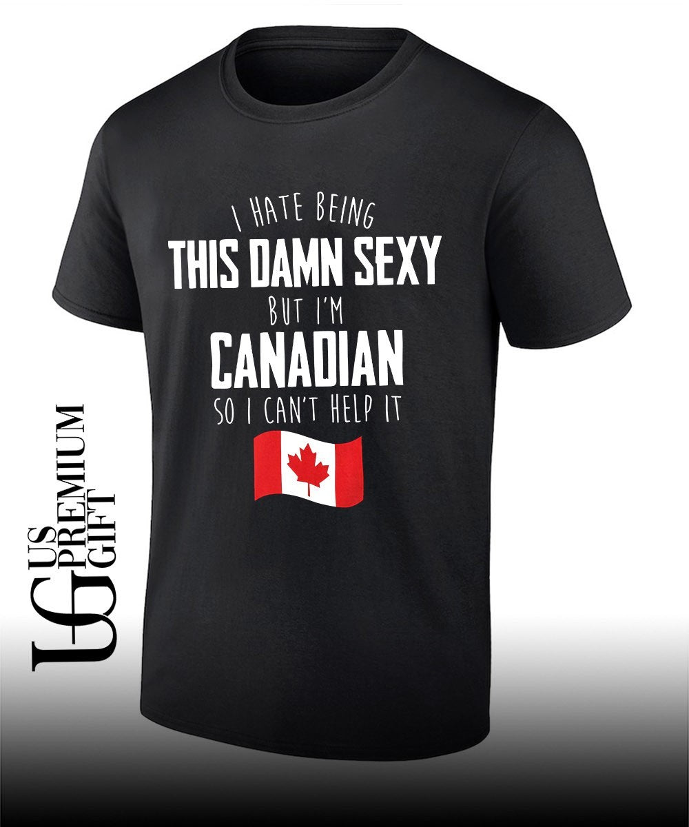 I hate being this damn sexy but I’m Canadian so I can’t help it flag shirt