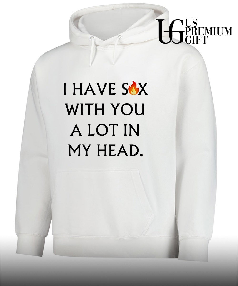 I have sex with you a lot in my head shirt