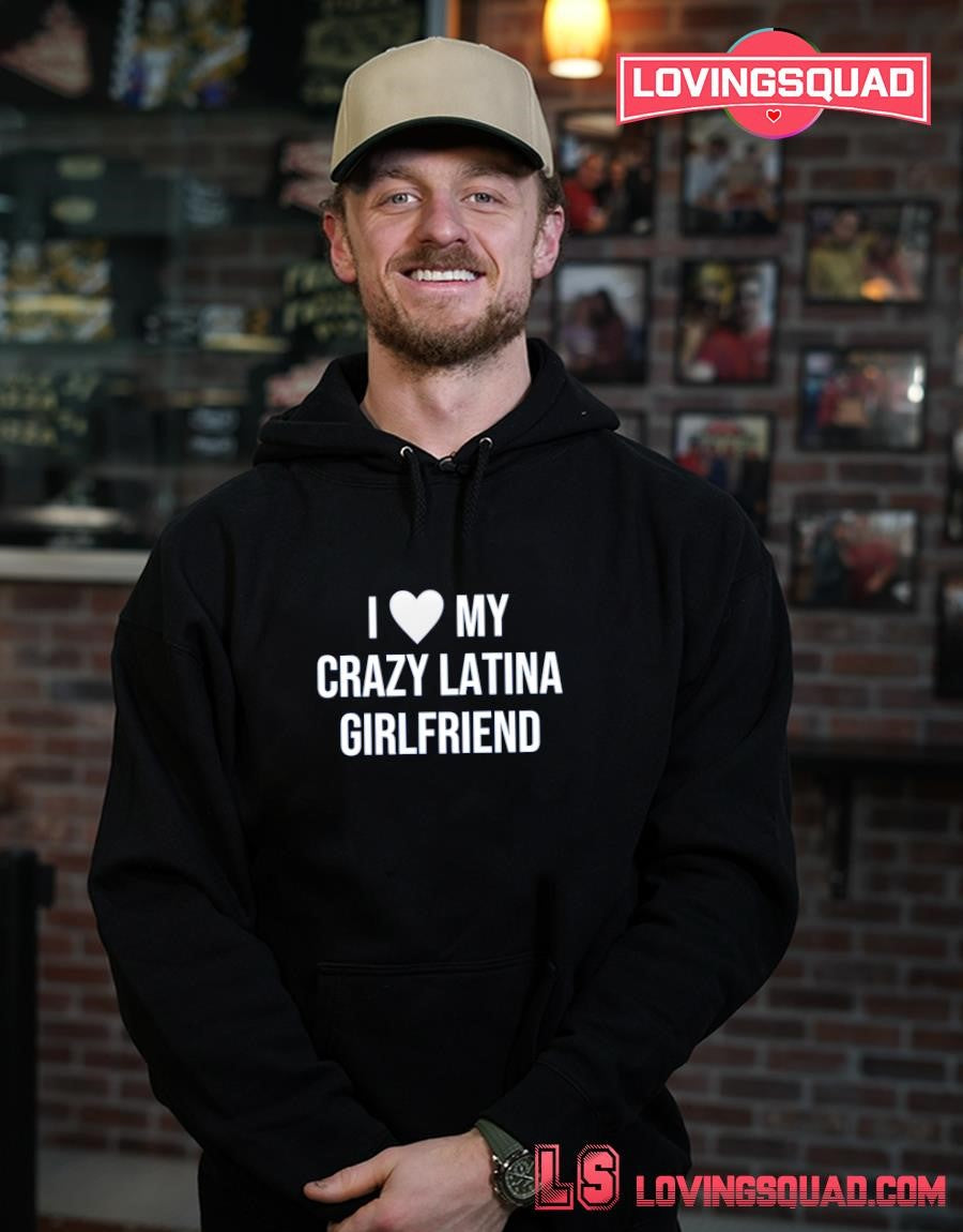 I heart my crazy latina girlfriend shirt