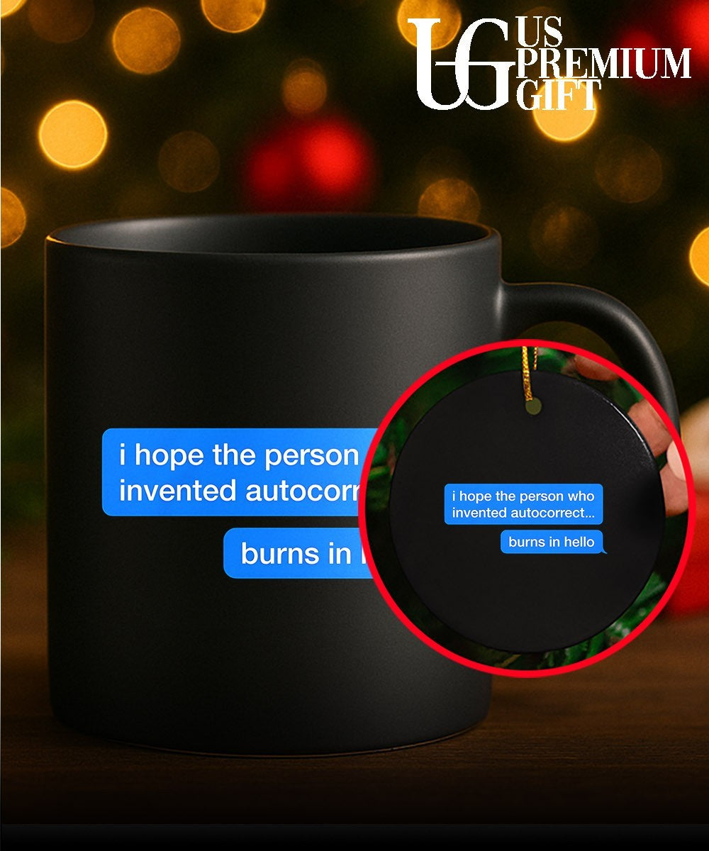 I hope the person who invented autocorrect burns in hello shirt