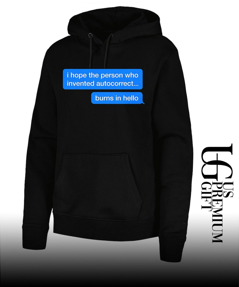 I hope the person who invented autocorrect burns in hello shirt