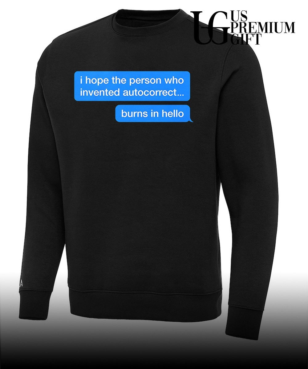 I hope the person who invented autocorrect burns in hello shirt
