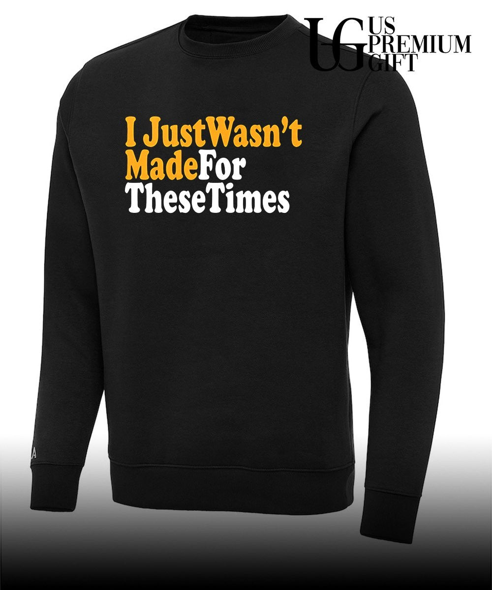 I just wasn’t made for these times shirt