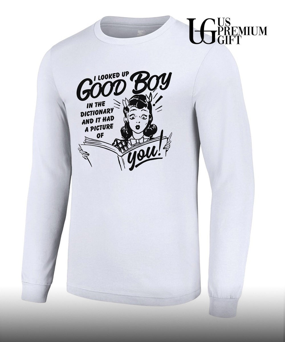 I looked up good boy in the dictionary and it had a picture of you T-shirt