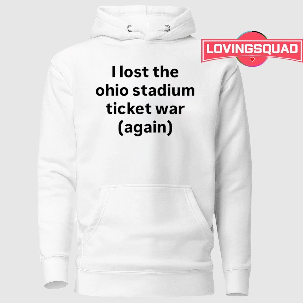 I lost the Ohio stadium ticket war again shirt