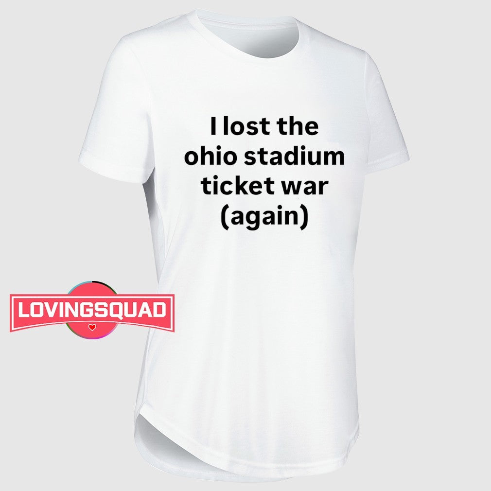 I lost the Ohio stadium ticket war again shirt