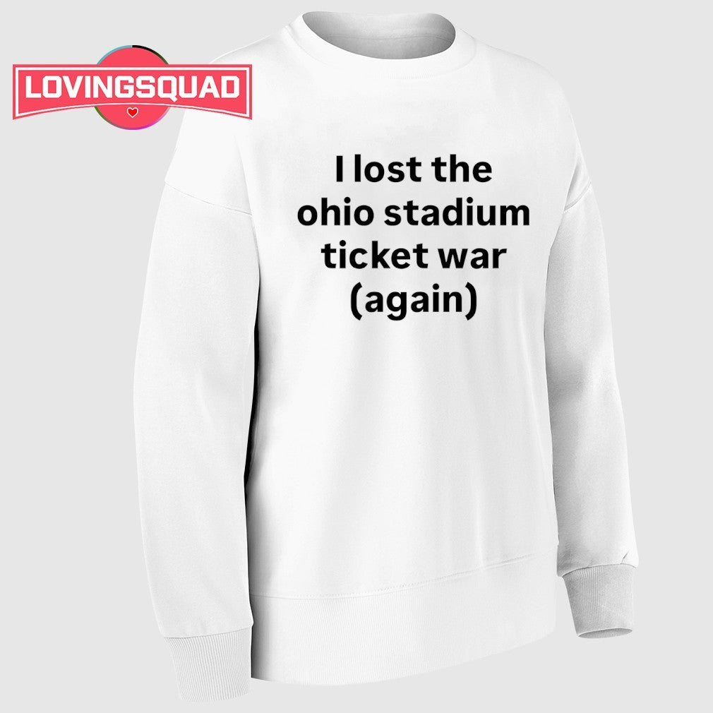 I lost the Ohio stadium ticket war again shirt