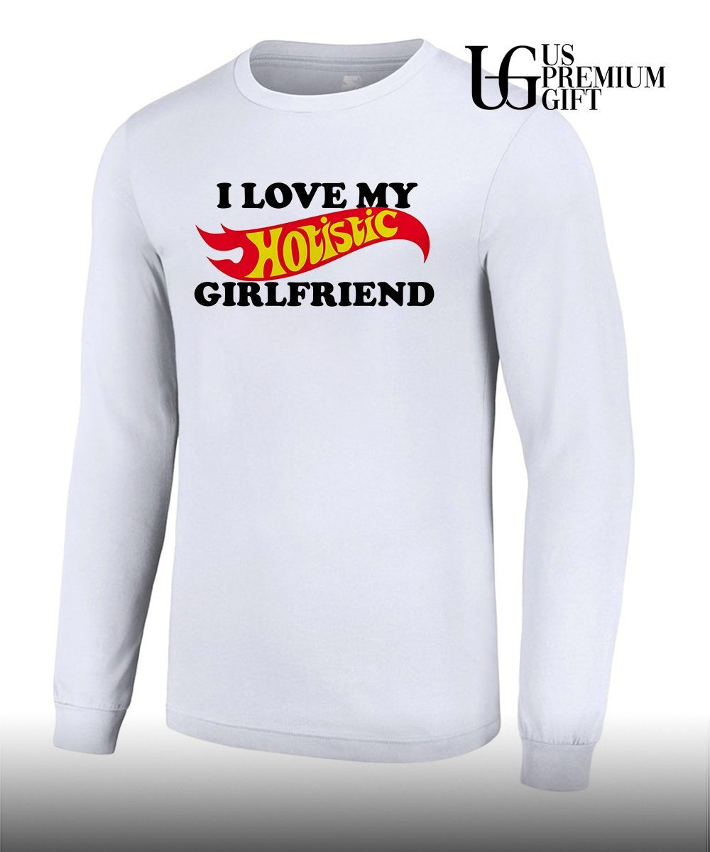 I love my Hotistic Girlfriend T-shirt