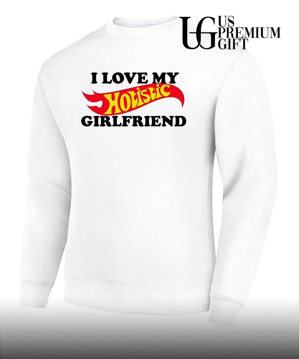 I love my Hotistic Girlfriend T-shirt