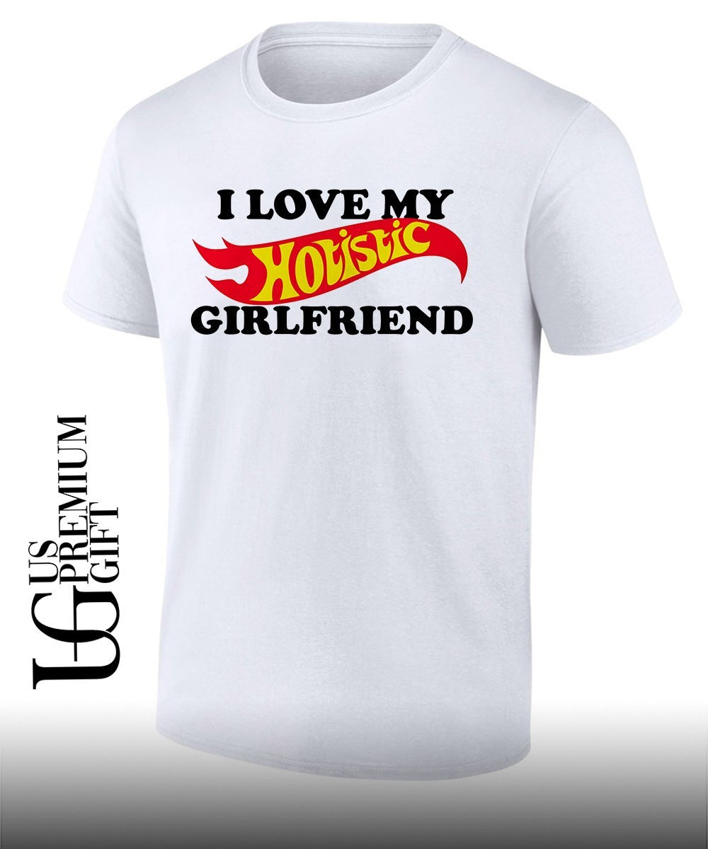 I love my Hotistic Girlfriend T-shirt