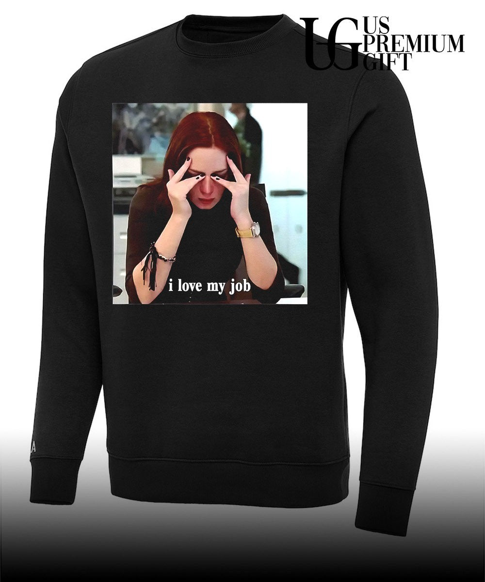I love my job meme shirt