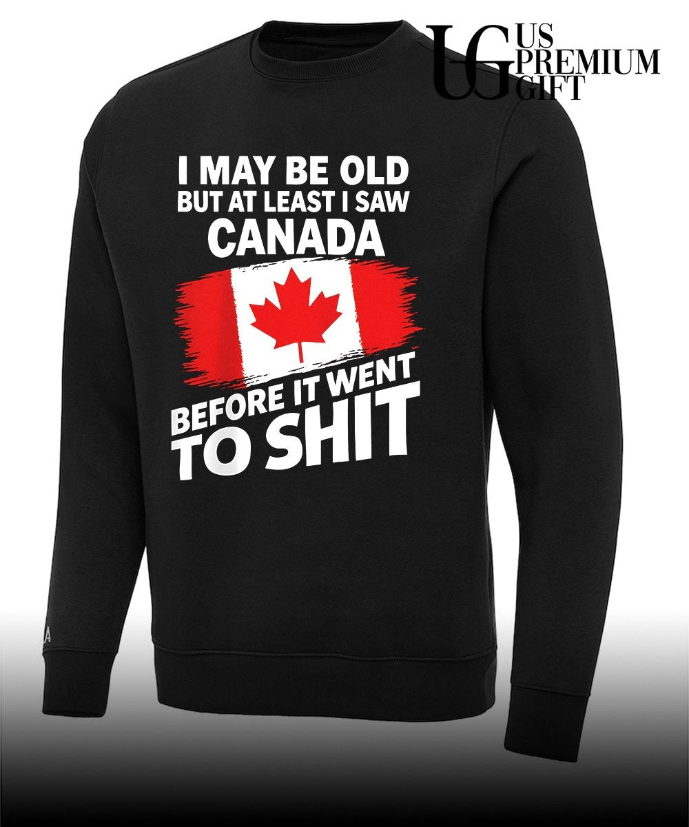I may be old but at least I saw Canada before it went to shit flag shirt