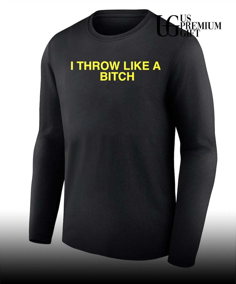 I throw like a bitch shirt