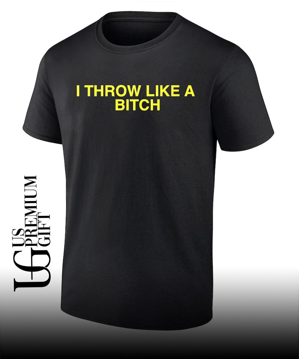 I throw like a bitch shirt