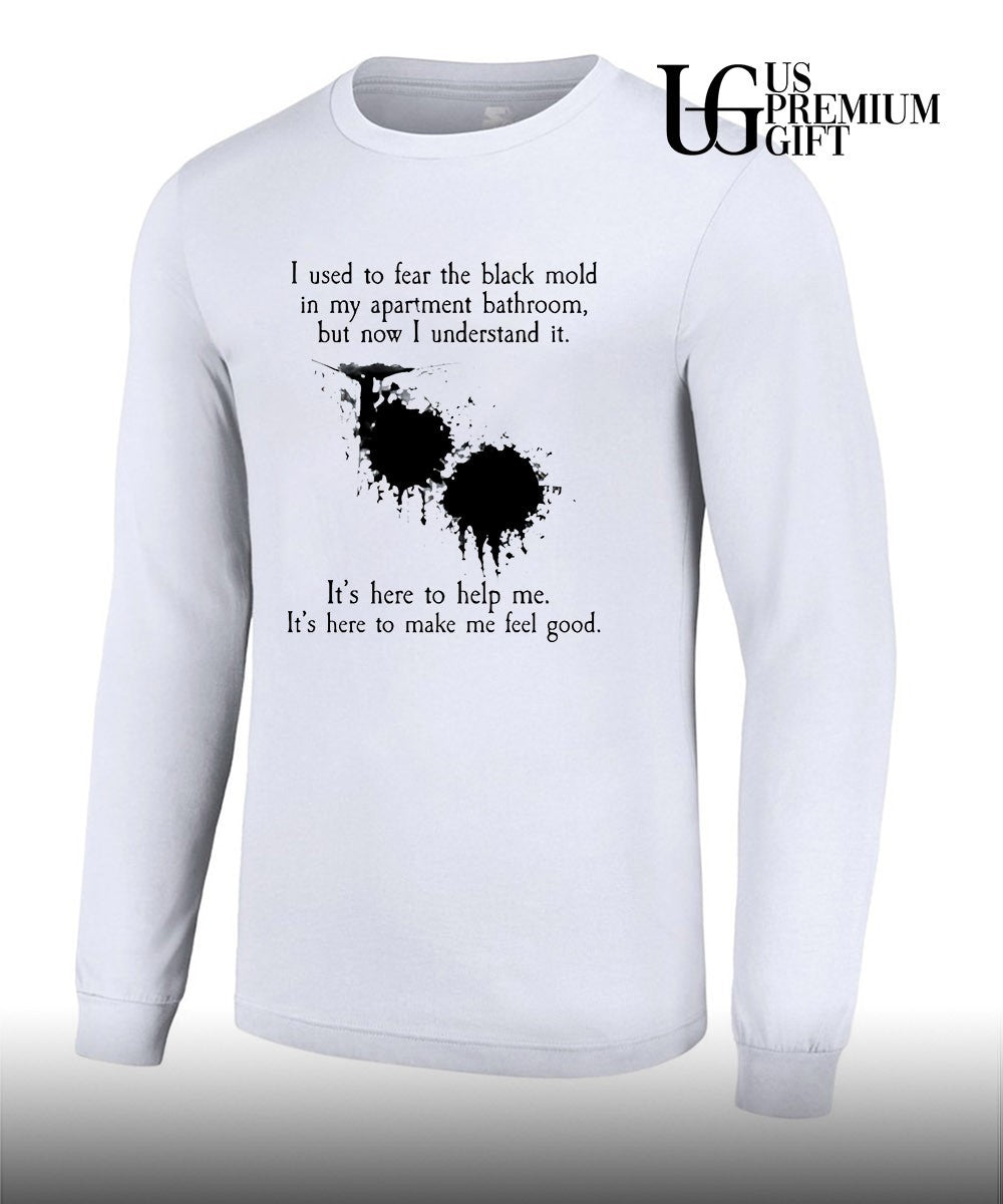 I used to fear the black mold in my apartment shirt
