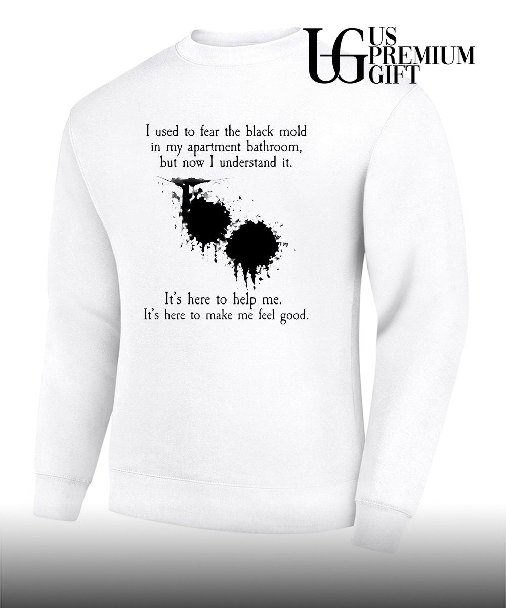 I used to fear the black mold in my apartment shirt