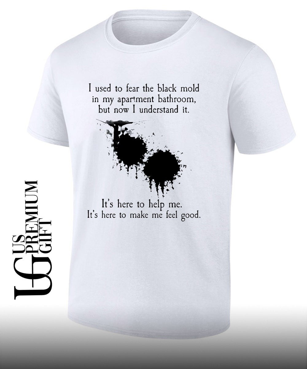 I used to fear the black mold in my apartment shirt