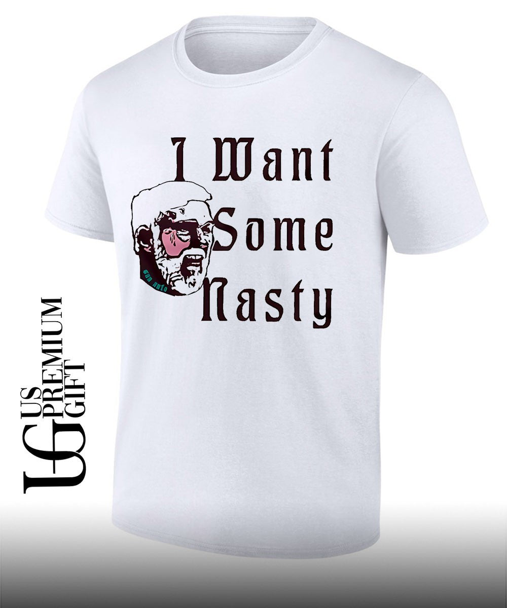 I want some nasty shirt
