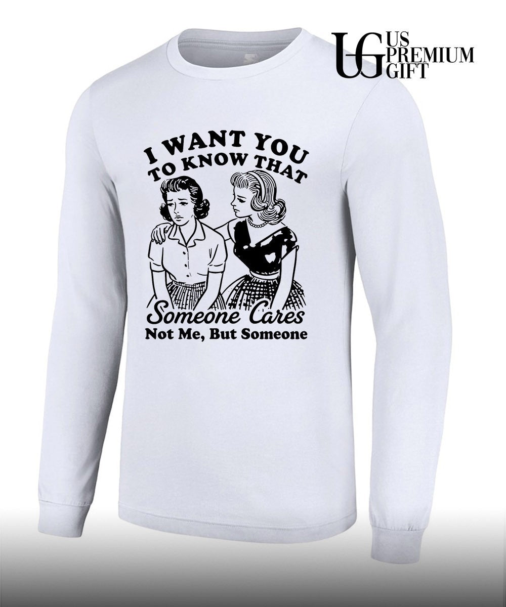 I want you to know that someone cares not me but someone shirt