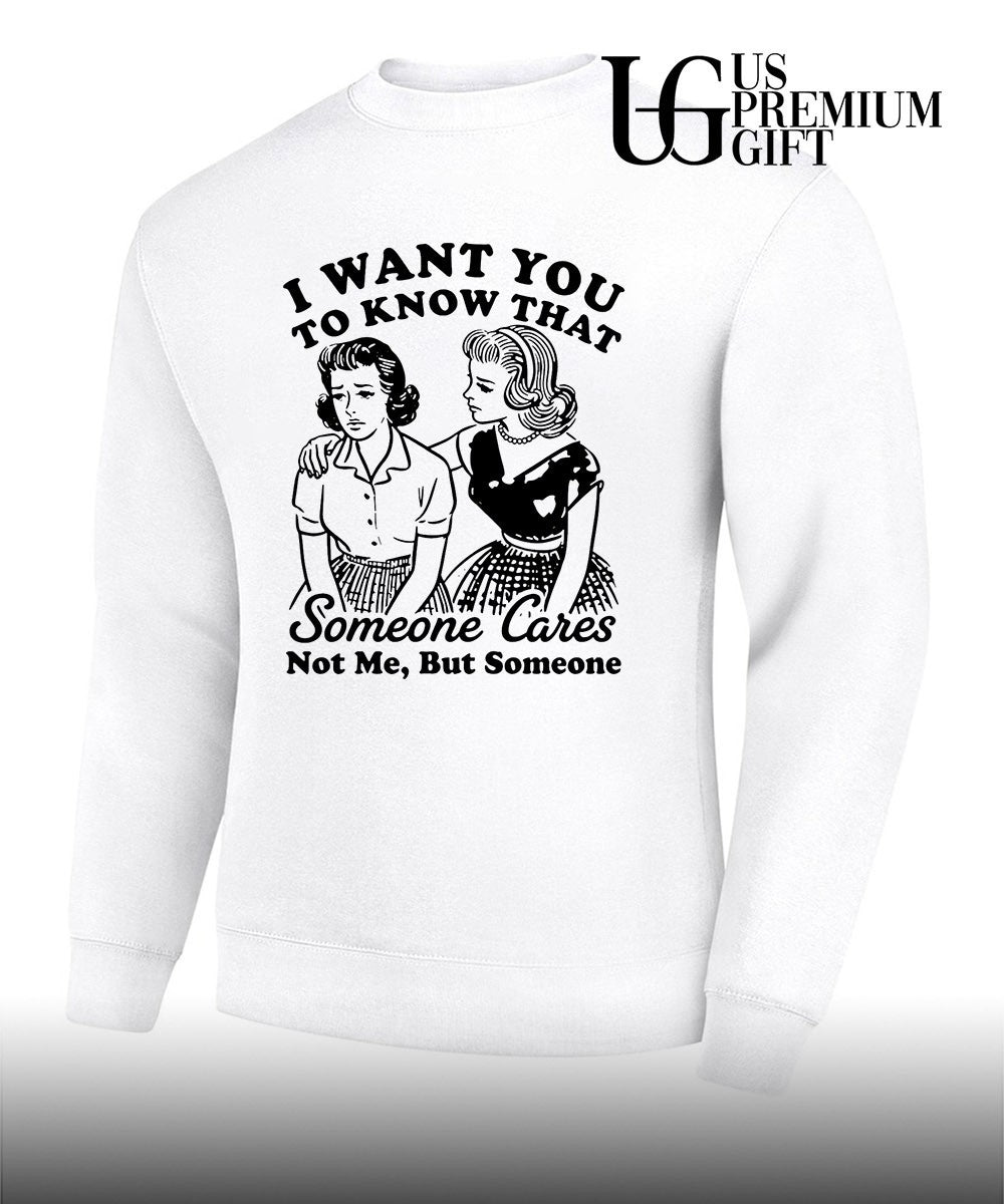 I want you to know that someone cares not me but someone shirt