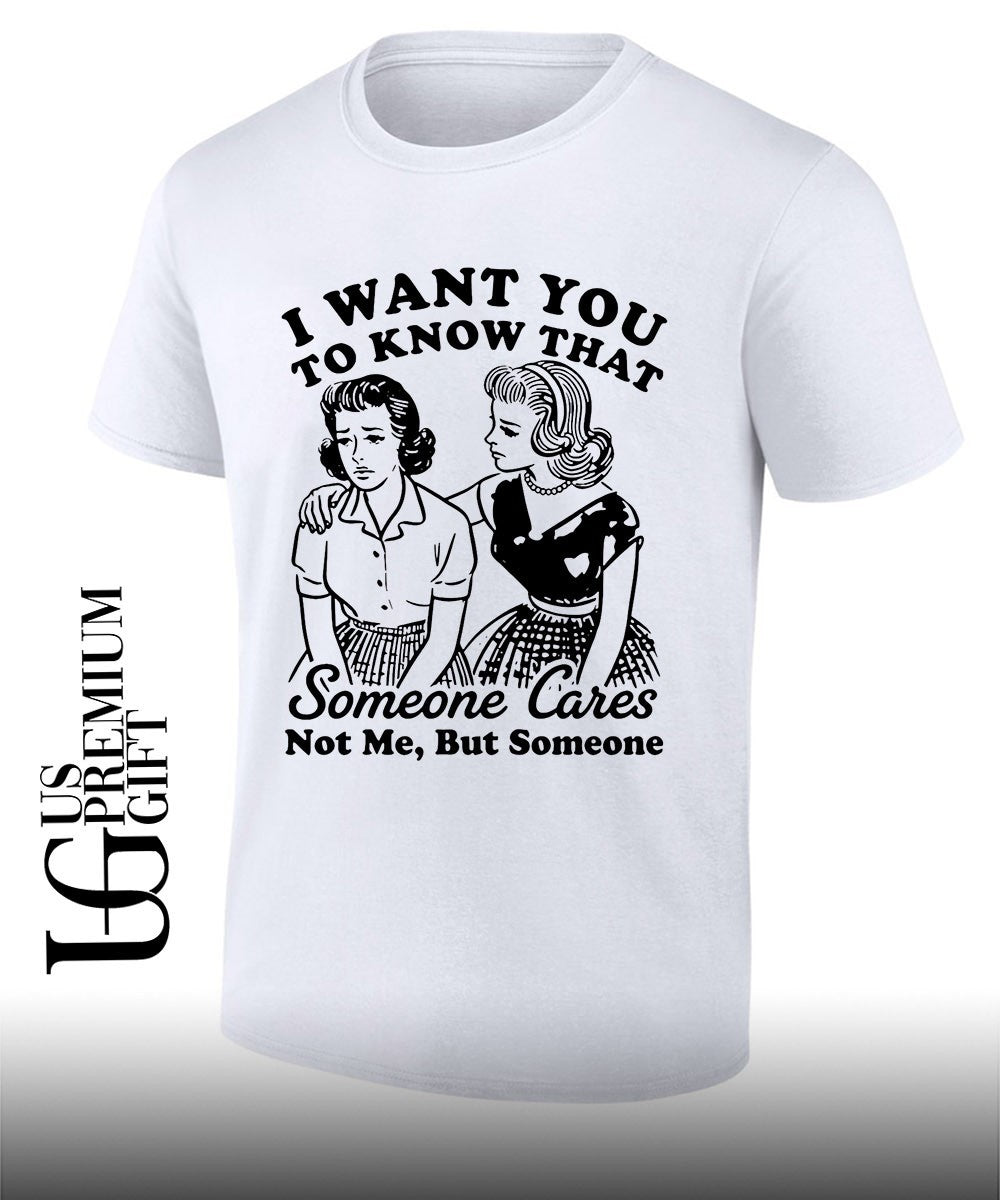 I want you to know that someone cares not me but someone shirt