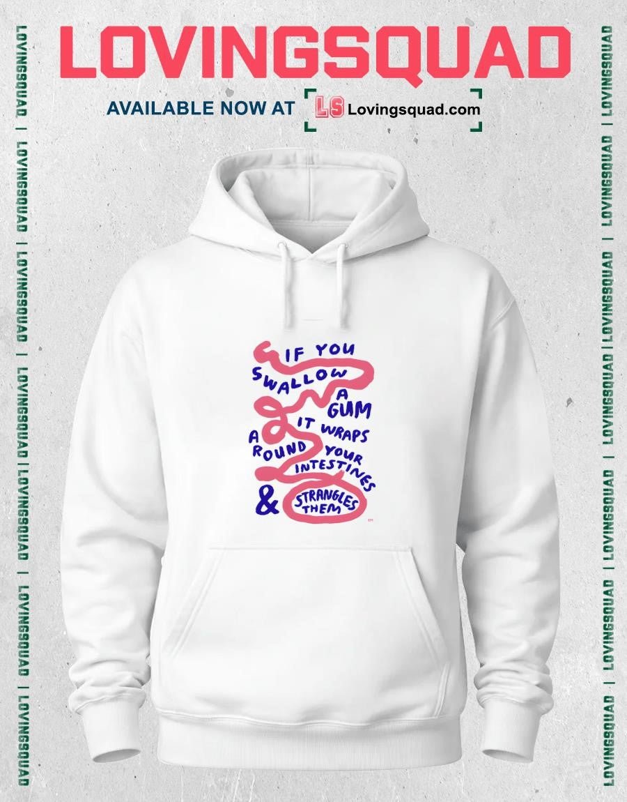If You Swallow A Lit Gum A It Wraps Round Your Intestines & Strangles Them Em Shirt