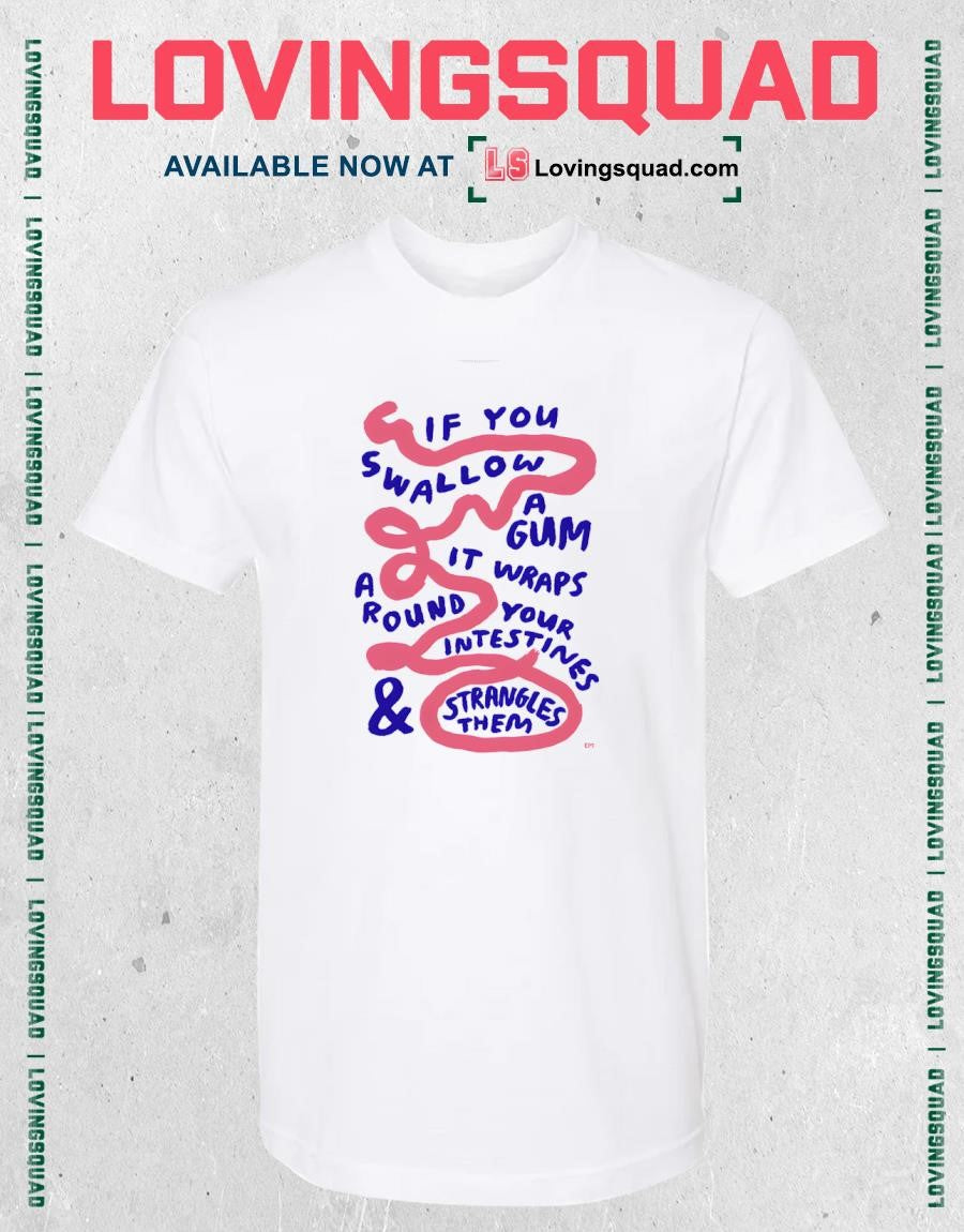 If You Swallow A Lit Gum A It Wraps Round Your Intestines & Strangles Them Em Shirt