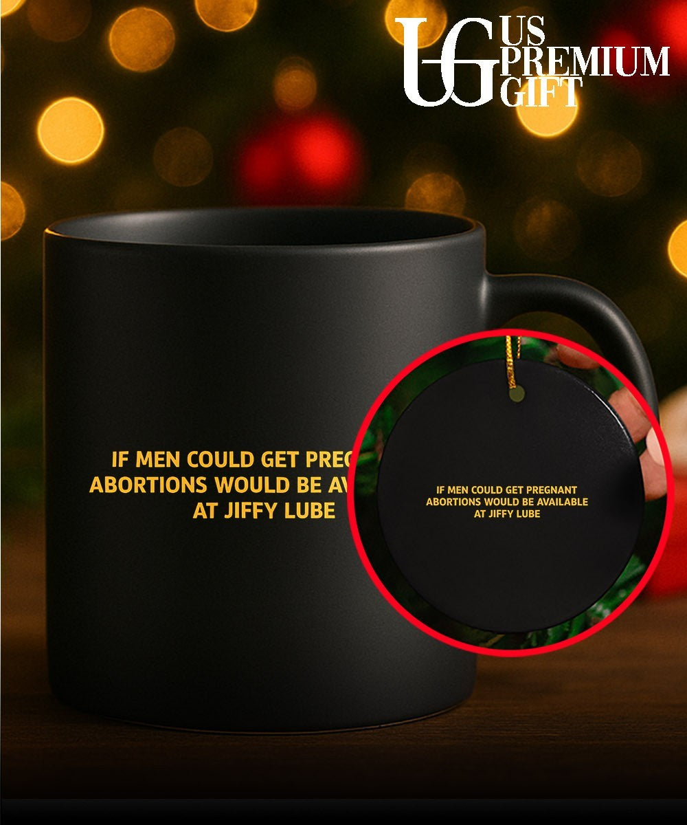 If men could get pregnant abortions would be available at Jiffy Lube shirt