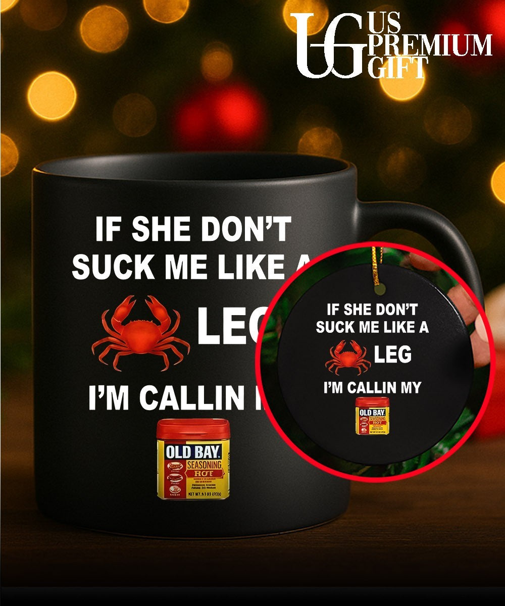 If she don’t suck me like a leg I’m calling my old bay shirt
