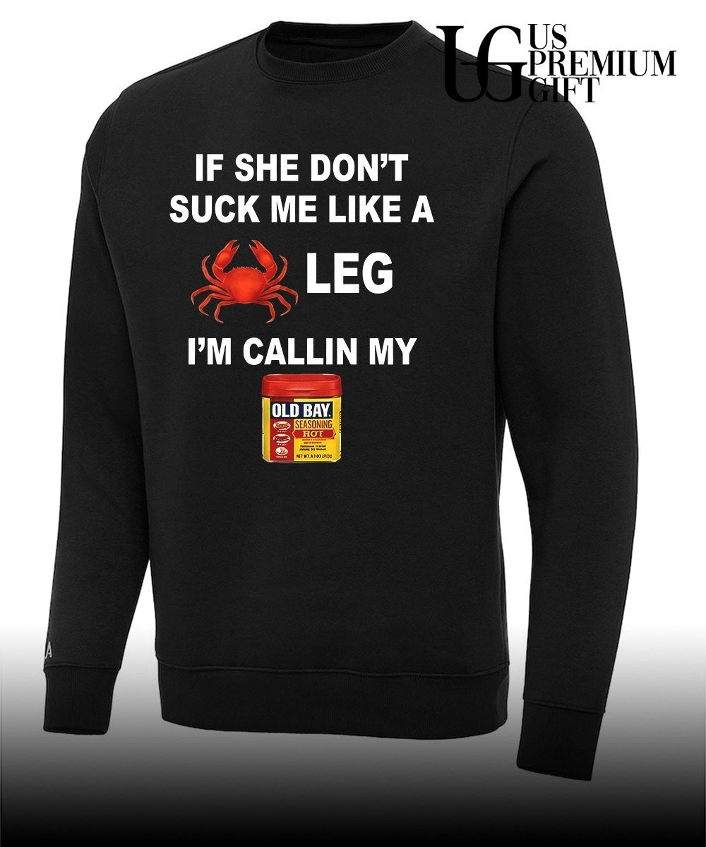 If she don’t suck me like a leg I’m calling my old bay shirt