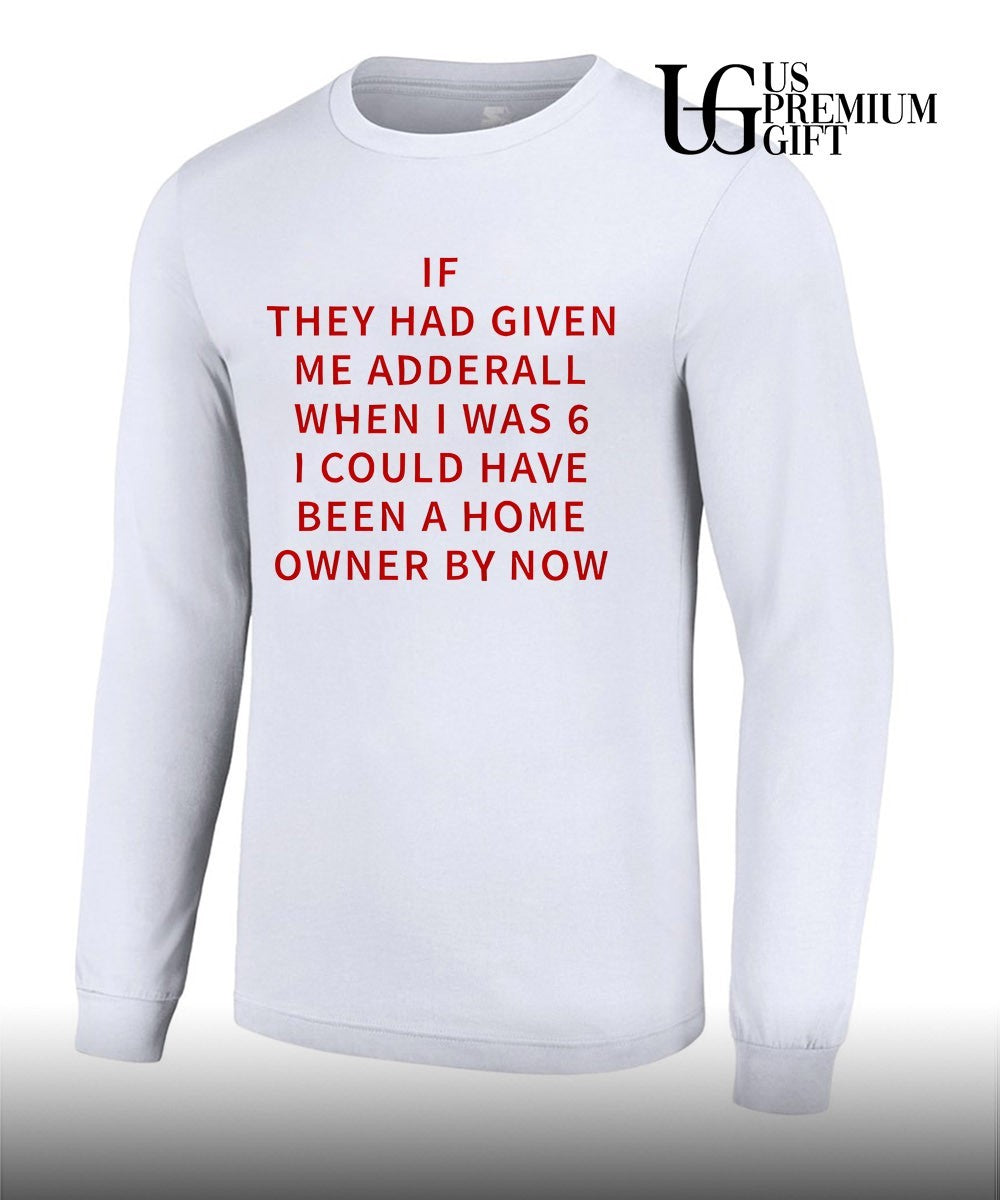 If they had given me Adderall shirt