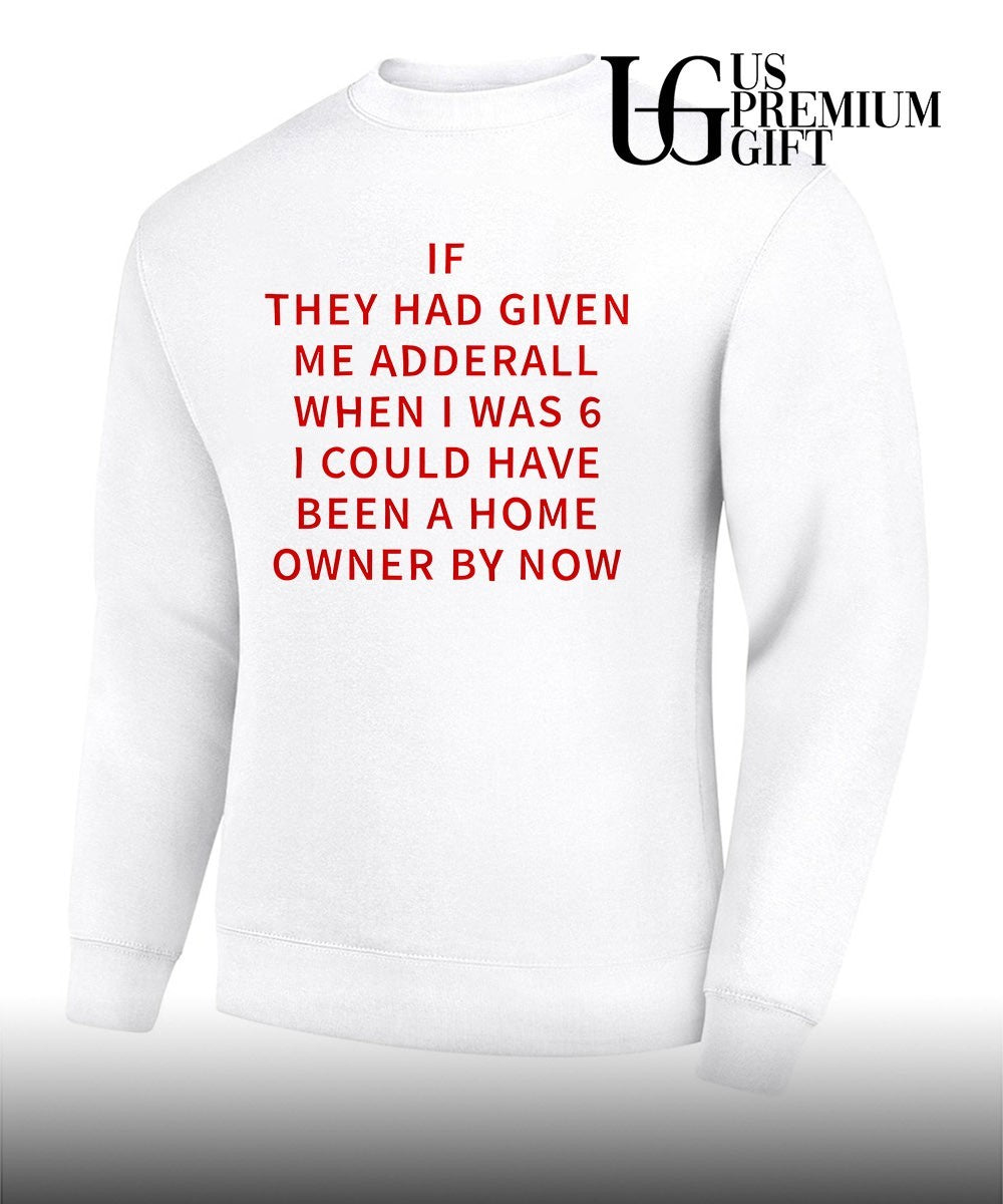 If they had given me Adderall shirt