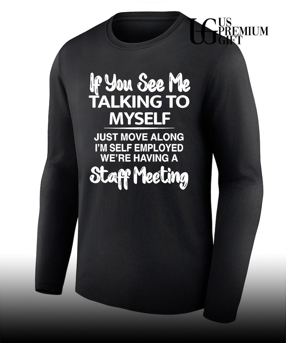 If you see me talking to myself just move along shirt
