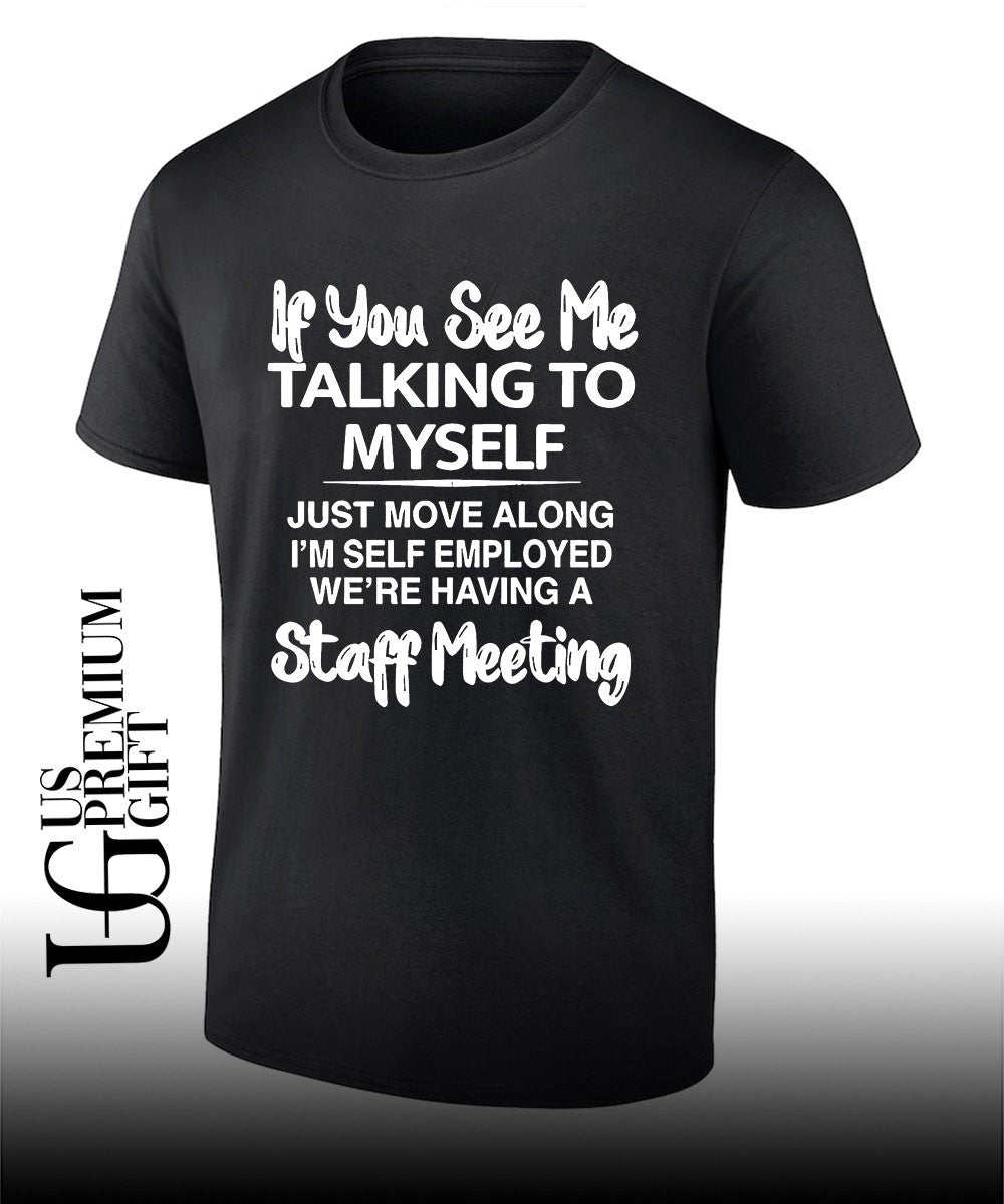 If you see me talking to myself just move along shirt