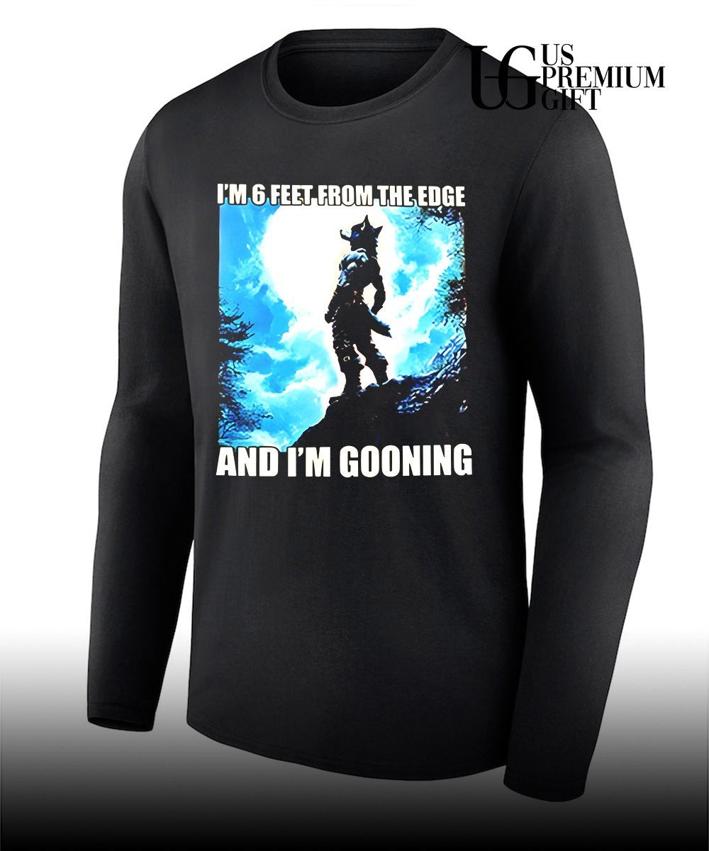 I’m 6 Feet From The Edge and I’m Gooning graphic shirt