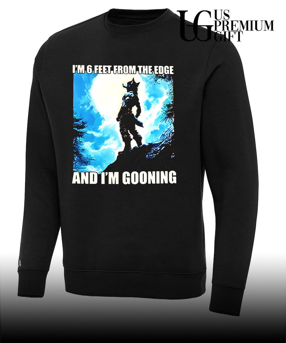 I’m 6 Feet From The Edge and I’m Gooning graphic shirt