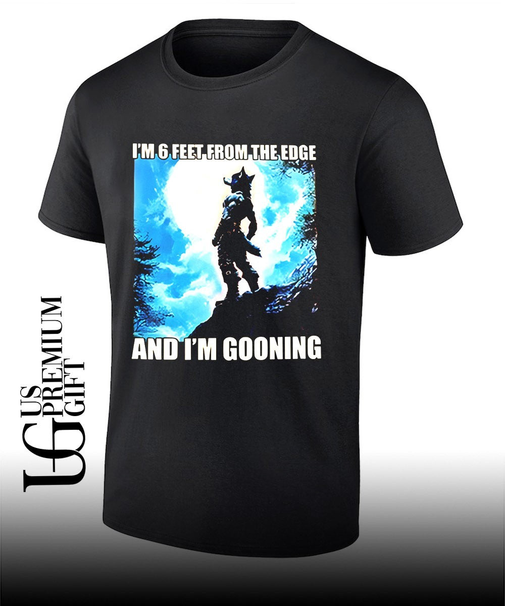 I’m 6 Feet From The Edge and I’m Gooning graphic shirt