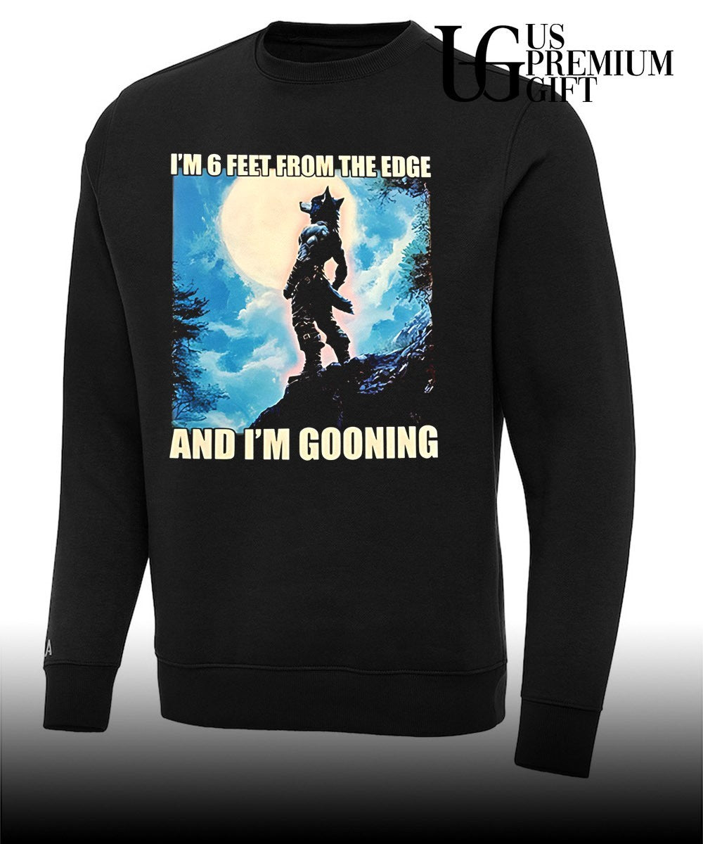 I’m 6 feet from the edge and I’m gooning T-shirt