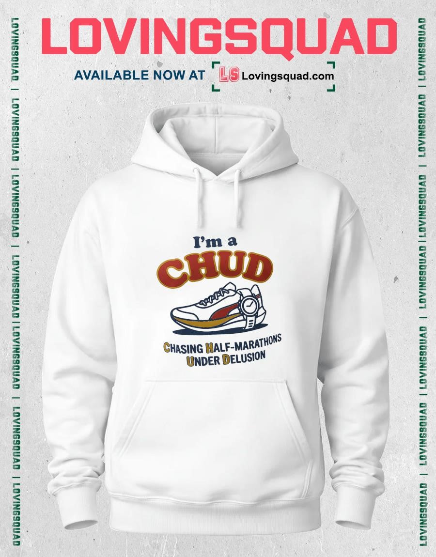 I’m A Chud Chasing Half-marathons Under Delusion Meme Shirt